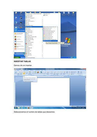 INSERTAR TABLAS

Damos clic en insertar.




Seleccionamos el numero de tablas que deseamos.
 