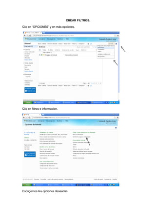 CREAR FILTROS.

Clic en “OPCIONES” y en más opciones.




Clic en filtros e informacion.




Escogemos las opciones deseadas.
 