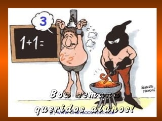 Boa semana
queridos alunos!
 