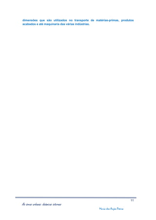 dimensões que são utilizados no transporte de matérias-primas, produtos
acabados e até maquinaria das várias indústrias.




                                                                          11
As áreas urbanas: dinâmicas internas
                                                 Maria dos Anjos Poeira
 