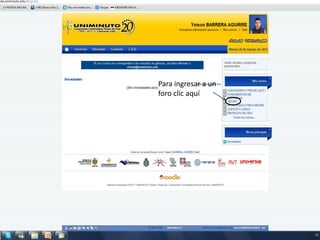 Para ingresar a un
foro clic aquí
 