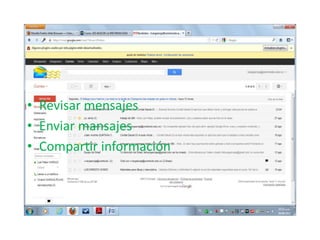 • Revisar mensajes
• Enviar mansajes
• Compartir información