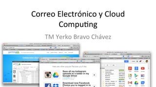 Correo	
  Electrónico	
  y	
  Cloud	
  
Compu2ng	
  
TM	
  Yerko	
  Bravo	
  Chávez	
  
 