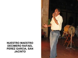 NUESTRO MAESTRO DECIMERO RAFAEL PEREZ GARCIA, SAN JACINTO 