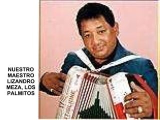NUESTRO MAESTRO LIZANDRO MEZA, LOS PALMITOS 