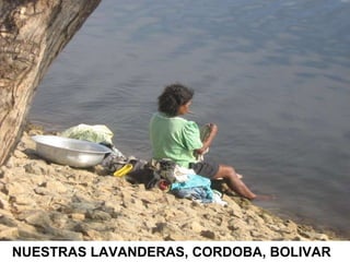 NUESTRAS LAVANDERAS, CORDOBA, BOLIVAR 