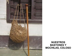 NUESTROS BASTONES Y MOCHILAS, COLOSO 