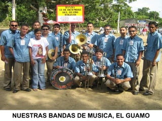 NUESTRAS BANDAS DE MUSICA, EL GUAMO 
