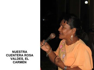 NUESTRA CUENTERA ROSA VALDES, EL CARMEN 