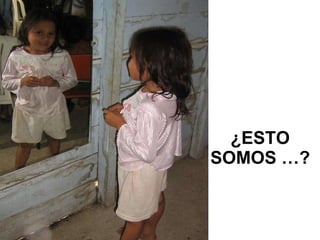 ¿ESTO SOMOS …? 