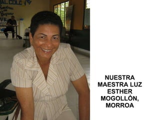 NUESTRA MAESTRA LUZ ESTHER MOGOLLÓN, MORROA 