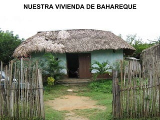 NUESTRA VIVIENDA DE BAHAREQUE 