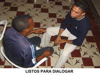 LISTOS PARA DIALOGAR 