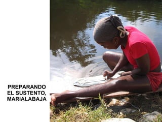 PREPARANDO EL SUSTENTO, MARIALABAJA 