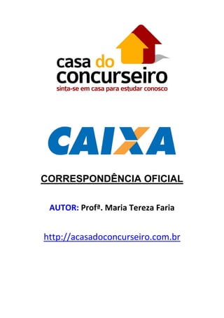CORRESPONDÊNCIA OFICIAL
AUTOR: Profª. Maria Tereza Faria

http://acasadoconcurseiro.com.br

 