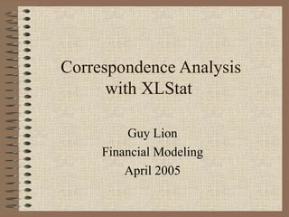 Correspondence Analysis with XLStat  Guy Lion Financial Modeling April 2005 