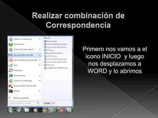 Primero nos vamos a el
 icono INICIO y luego
  nos desplazamos a
  WORD y lo abrimos
 