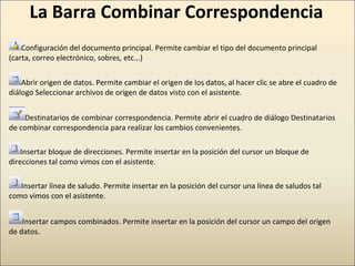 La Barra Combinar Correspondencia
Configuración del documento principal. Permite cambiar el tipo del documento principal
(...