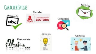 Características
Claridad
Concisión
Cortesía
Sintaxis
Puntuación
 