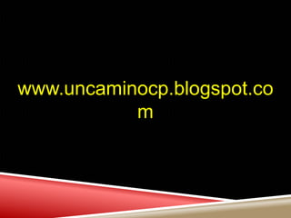 www.uncaminocp.blogspot.co
m
 