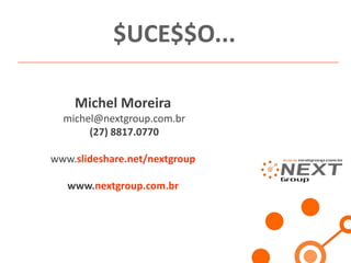 $UCE$$O...
Michel Moreira
www.nextgroup.com.br

 