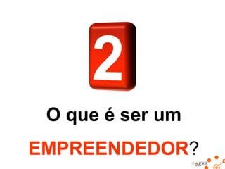 O que é ser um
EMPREENDEDOR?

 