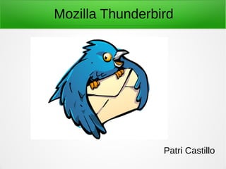 Patri Castillo
Mozilla Thunderbird
 