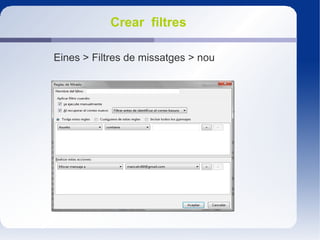Crear filtres
Eines > Filtres de missatges > nou
 