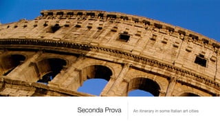 Seconda Prova An itinerary in some Italian art cities
 