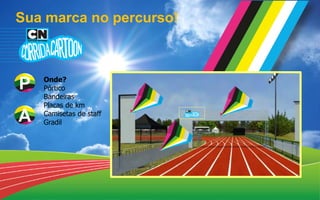 Onde?
Pórtico
Bandeiras
Placas de km
Camisetas de staff
Gradil
Sua marca no percurso!
P
A
 