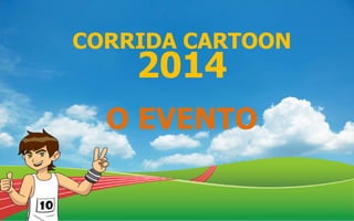 CORRIDA CARTOON
2014
O EVENTO
 
