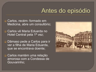 Intriga principal, relacionada com o título  Carlos vai ver a corrida com o intuito de se apresentar à “Senhora Castro Gomes”;