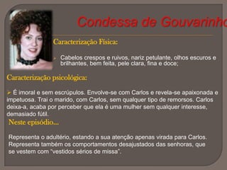 Ao ver Maria Eduarda a passar no seu coupé, Carlos pensa num plano para a conhecer: levar os Castro Gomes a ver as colecções de Craft, nos Olivais;Dâmaso conta-lhe que Castro Gomes partiu para o Brasil e que Maria Eduarda está num apartamento no prédio do Cruges;