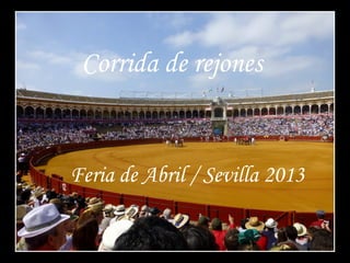 Corrida de rejones
Feria de Abril / Sevilla 2013
 