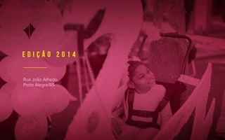 Rua João Alfredo,
Porto Alegre/RS
E D I Ç Ã O 2 0 1 4
 