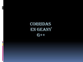 Corridas
en Geany
   G++
 