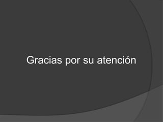 Gracias por su atención
 