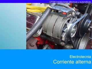 Electrotecnia
Corriente alterna
CFGM Instalaciones eléctricas y automáticas
 