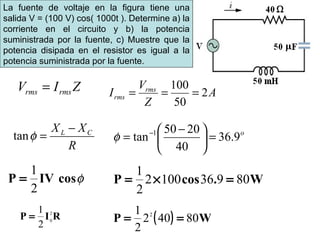 La fuente de voltaje en la figura tiene una salida V = (100  V)  cos( 1000t ). Determine a) la corriente en el circuito y ...