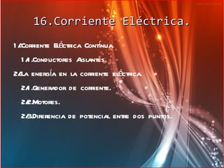 16.Corriente Eléctrica. ,[object Object]