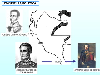 TRUJILL
O
JOSÉ DE LA RIVA AGÚERO
JOSÉ BERNARDO DE
TORRE TAGLE
COYUNTURA POLÍTICA
LIMA
ANTONIO JOSÉ DE SUCRE
INVITA