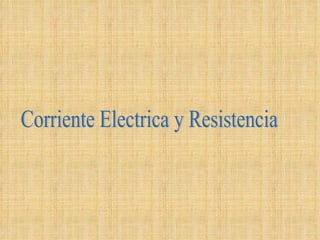 Corriente Electrica y Resistencia 