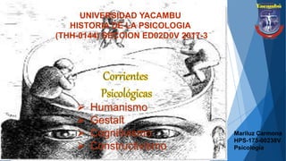 UNIVERSIDAD YACAMBU
HISTORIA DE LA PSICOLOGIA
(THH-0144) SECCION ED02D0V 2017-3
Mariluz Carmona
HPS-173-00238V
Psicología
 Humanismo
 Gestalt
 Cognitivismo
 Constructivismo
 