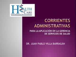 PARA LA APLICACIÓN EN LA GERENCIA 
DE SERVICIOS DE SALUD 
DR. JUAN PABLO VILLA BARRAGÁN 
 