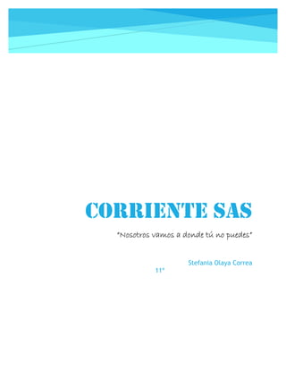 CORRIENTE SAS
“Nosotros vamos a donde tú no puedes”
Stefania Olaya Correa
11º
 