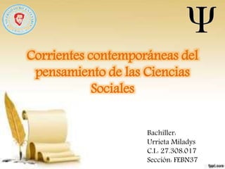 Corrientes contemporáneas del
pensamiento de las Ciencias
Sociales
Bachiller:
Urrieta Miladys
C.I.: 27.308.017
Sección: FEBN37
 