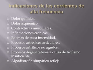   Dolor químico.
   Dolor isquémico.
   Contracturas musculares.
   Inflamaciones crónicas.
   Edemas de poca intensidad.
   Procesos artrósicos articulares.
   Procesos artríticos no agudos.
   Procesos degenerativos a causa de trofismo
    insuficiente.
   Algodistrofia simpático refleja.
 