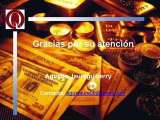 Gracias por su atención


  Agustín Jaureguiberry

 Contacto: agusjaure08@gmail.com


                                   9
 