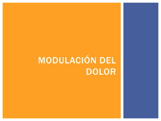 MODULACIÓN DEL
DOLOR
 