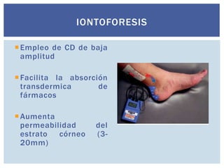 Empleo de CD de baja
amplitud
Facilita la absorción
transdermica de
fármacos
Aumenta
permeabilidad del
estrato córneo (3-
20mm)
IONTOFORESIS
 
